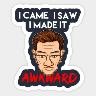 I Came, I Saw, I made it Awkward Introvert Social Anxiety gift idea present Sticker